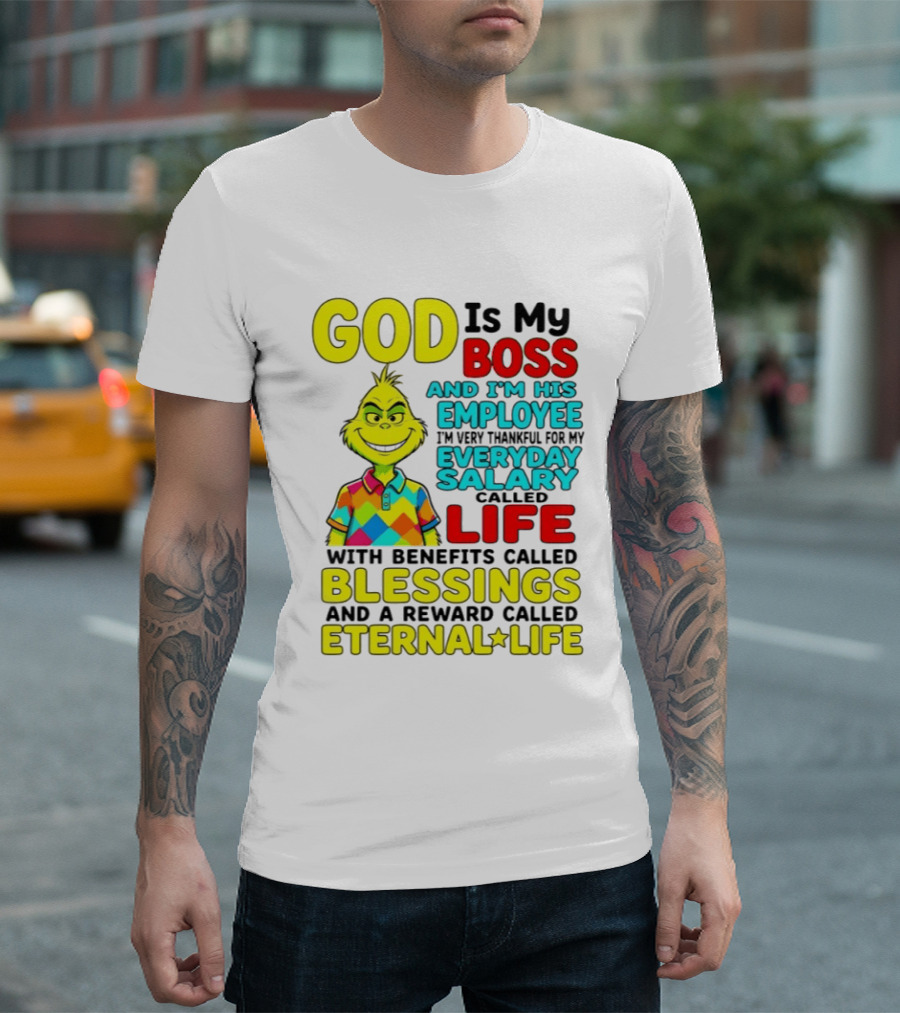 God Is My Boss Grinch I'm His Employee Thankful Everyday Salary Life Benefits Blessings Eternal Life T-Shirt