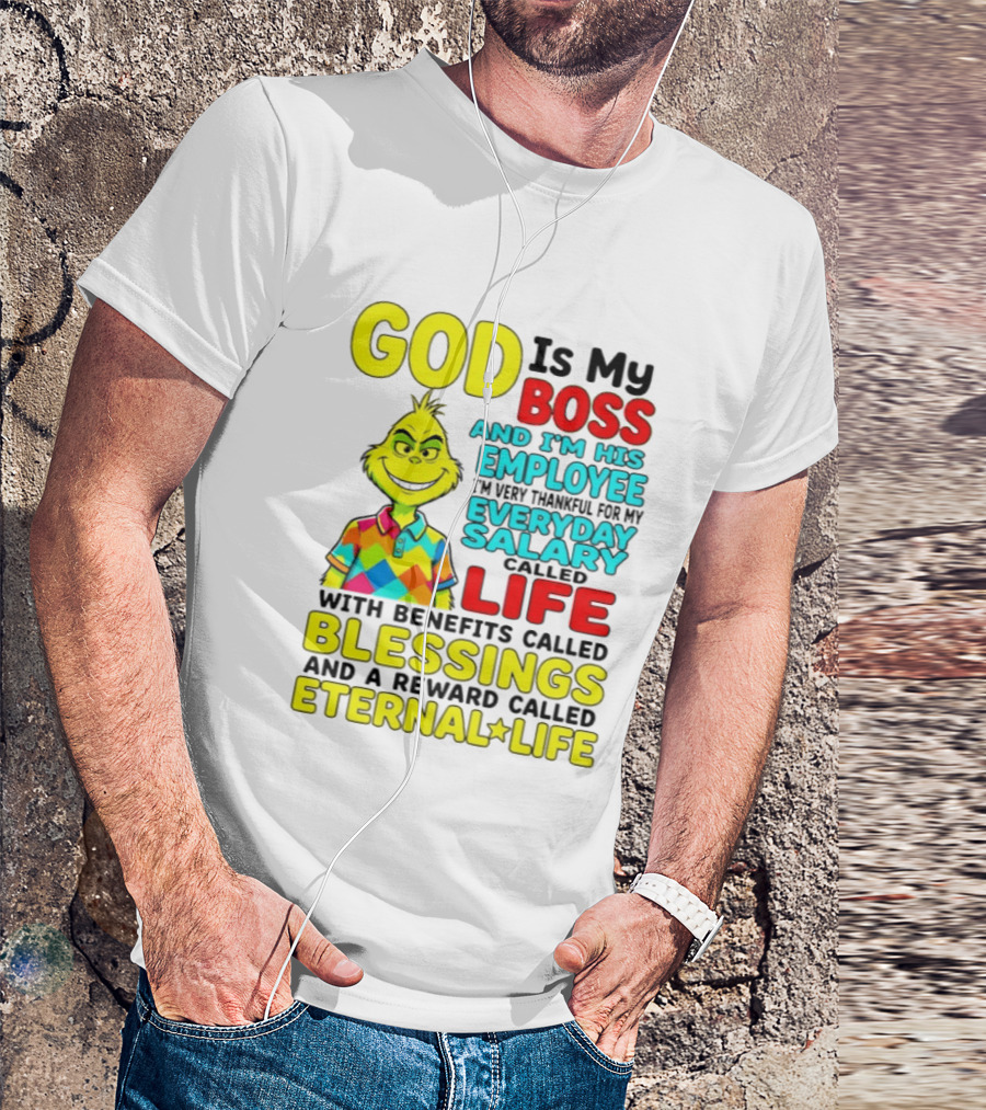 God Is My Boss Grinch I'm His Employee Thankful Everyday Salary Life Benefits Blessings Eternal Life T-Shirt