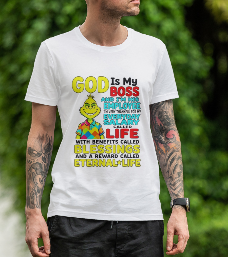 God Is My Boss Grinch I'm His Employee Thankful Everyday Salary Life Benefits Blessings Eternal Life T-Shirt