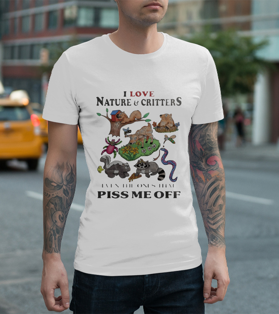 I Love Nature And Critters Even The Ones That Piss Me Off Funny Animals Wildlife Squirrel Deer Raccoon Snake Skunk Designs T-Shirt