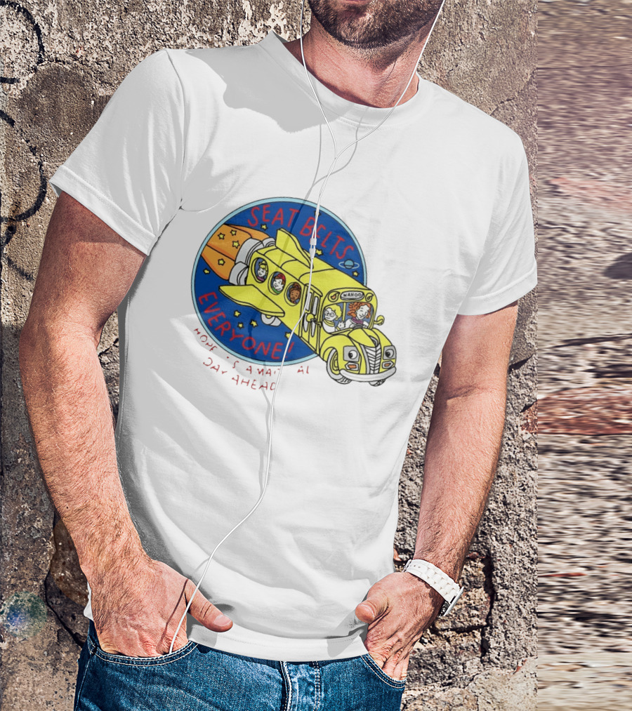 Seat Belts Everyone Wahoo I Hope It Is A Magical Day Ahead T-Shirt
