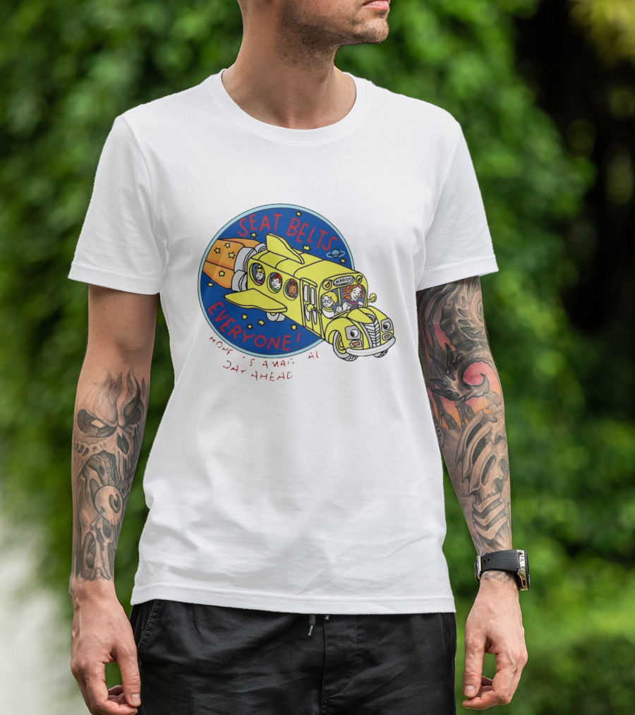 Seat Belts Everyone Wahoo I Hope It Is A Magical Day Ahead T-Shirt