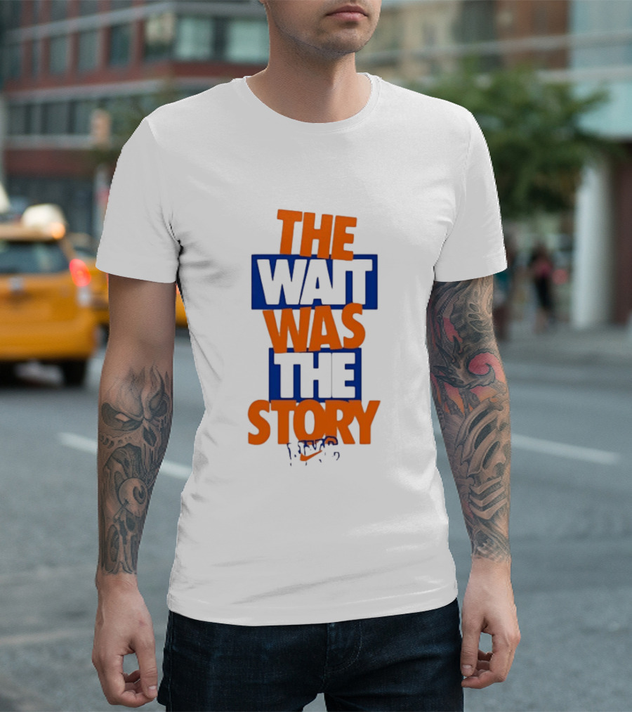 The Wait Was The Story NYC New York Knicks T-Shirt