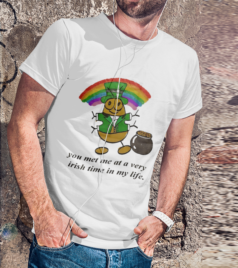 You Met Me At A Very Irish Time In My Life Rainbow Leprechaun Pot Of Gold T-Shirt