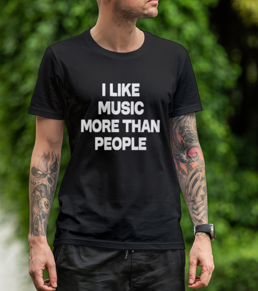 I Like Music More Than People Funny Music Lover T-Shirt