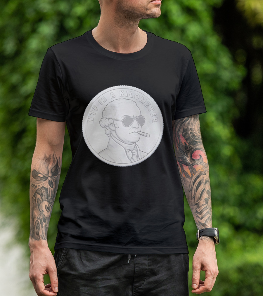 WTF Is A Kilometer George Washington Coin With Cigar And Sunglasses T-Shirt