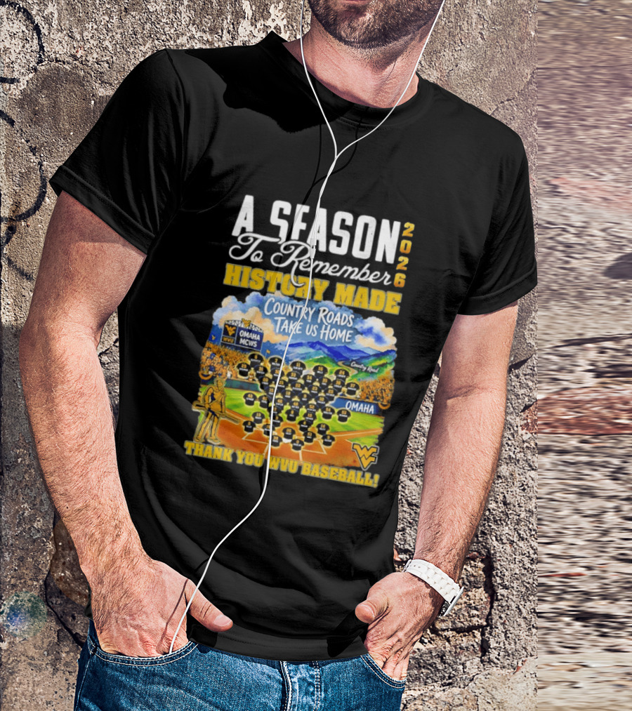 A Season 2026 To Remember History Made Country Roads Take Us Home Thank You WVU Baseball Omaha MCWS T-Shirt