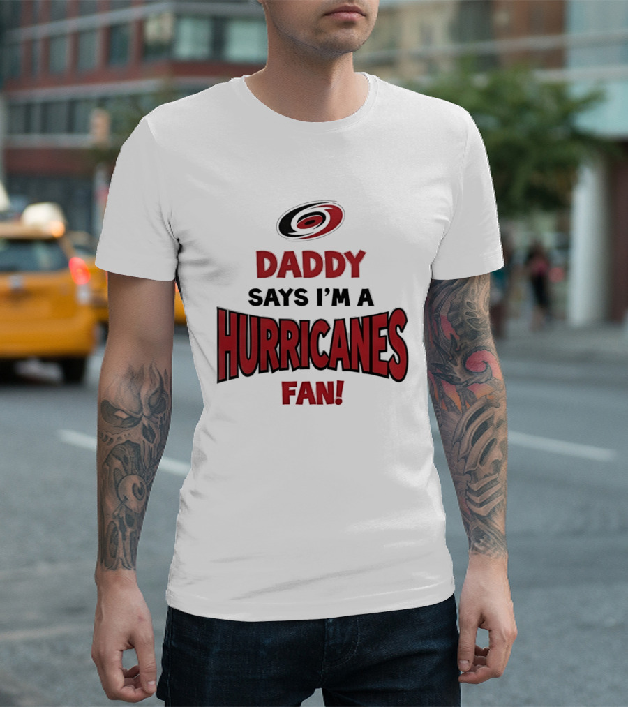 Daddy Says I'm A Hurricanes Fan T-Shirt