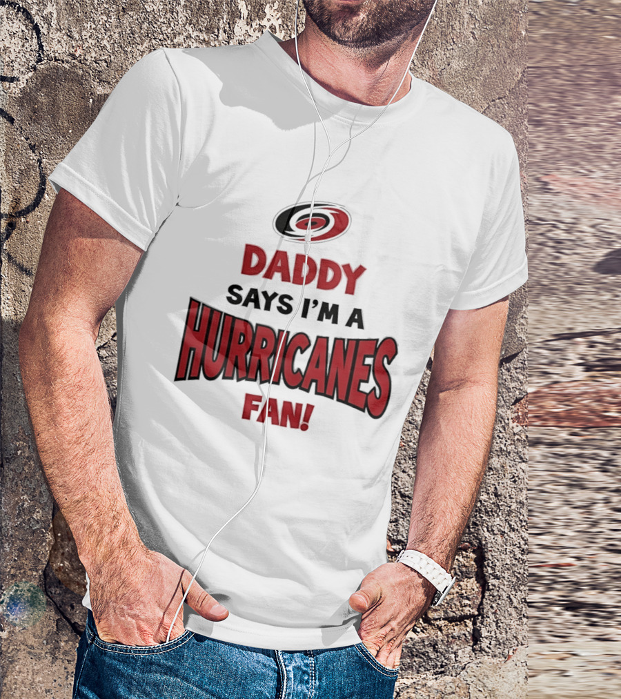 Daddy Says I'm A Hurricanes Fan T-Shirt