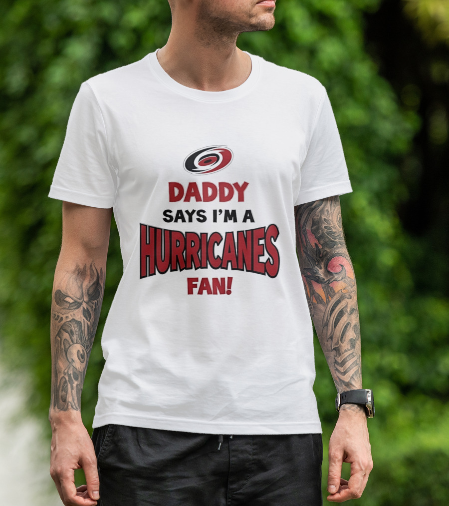 Daddy Says I'm A Hurricanes Fan T-Shirt