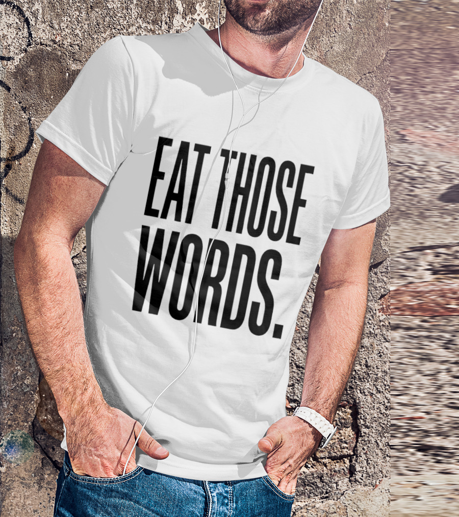 Eat Those Words T-Shirt
