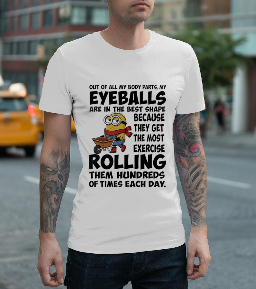 Minions Eyeballs Exercise Rolling Hundreds Times Each Day T-Shirt