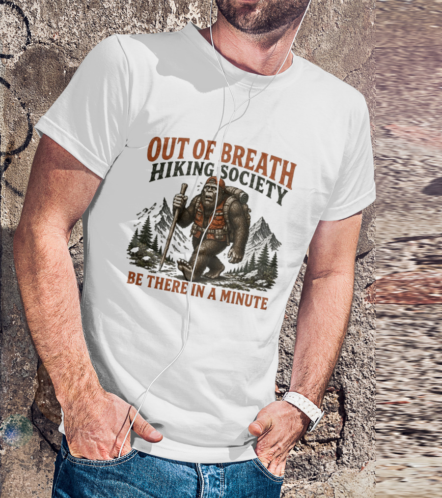 Out Of Breath Hiking Society Bigfoot Be There In A Minute Mountain Forest Adventure T-Shirt
