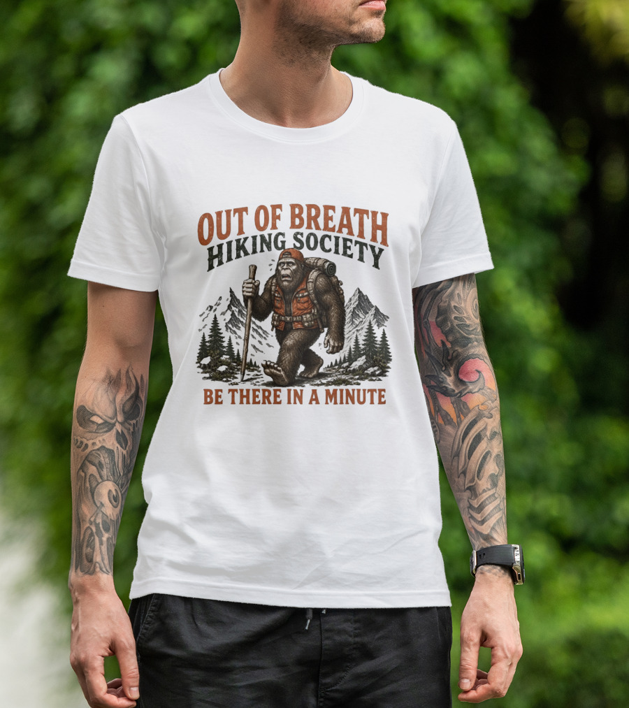 Out Of Breath Hiking Society Bigfoot Be There In A Minute Mountain Forest Adventure T-Shirt