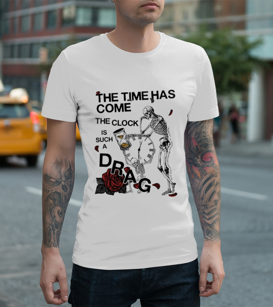 Skeleton Rose The Time Has Come Is Such A Drag T-Shirt