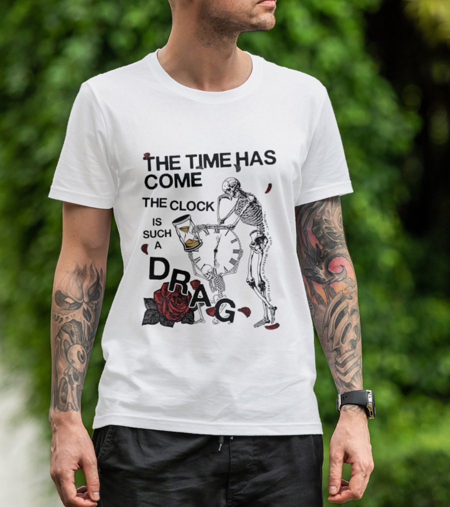 Skeleton Rose The Time Has Come Is Such A Drag T-Shirt