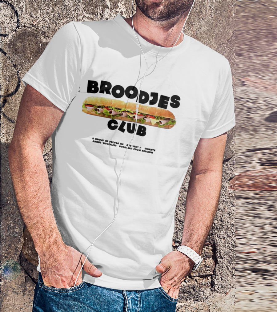 Broodjes Club Belgium Sandwich A Group Of Friends Be One With Others Around Broodjes Straight From Belgium T-Shirt