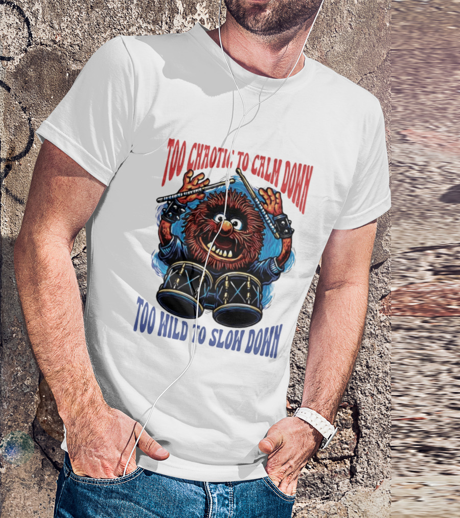 Too Chaotic To Calm Down Too Wild To Slow Down Drummer Creature Sticks T-Shirt