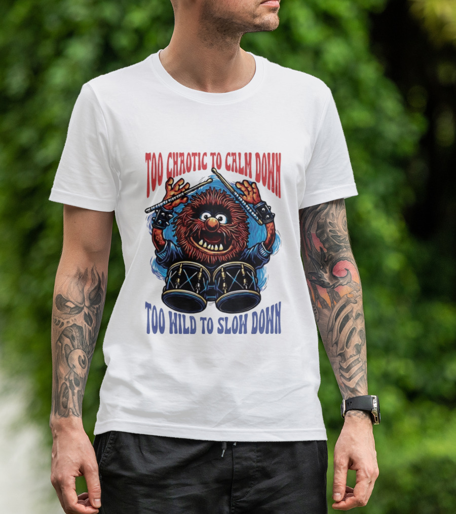 Too Chaotic To Calm Down Too Wild To Slow Down Drummer Creature Sticks T-Shirt