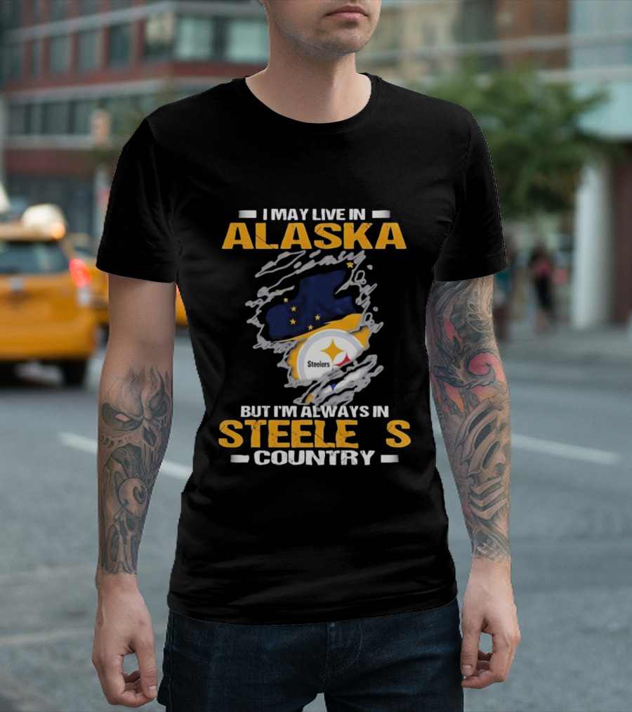 I May Live In Alaska But I'm Always In Steelers Country Steelers T-Shirt