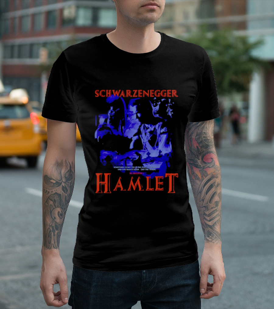 Schwarzenegger Hamlet Something Is Rotten In The State Of Denmark T-Shirt