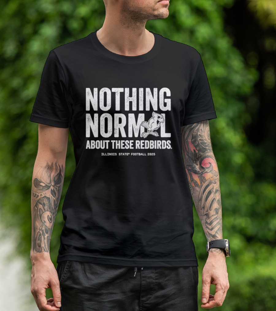 Illinois State Football 2025 Nothing Normal About These Redbirds T-Shirt