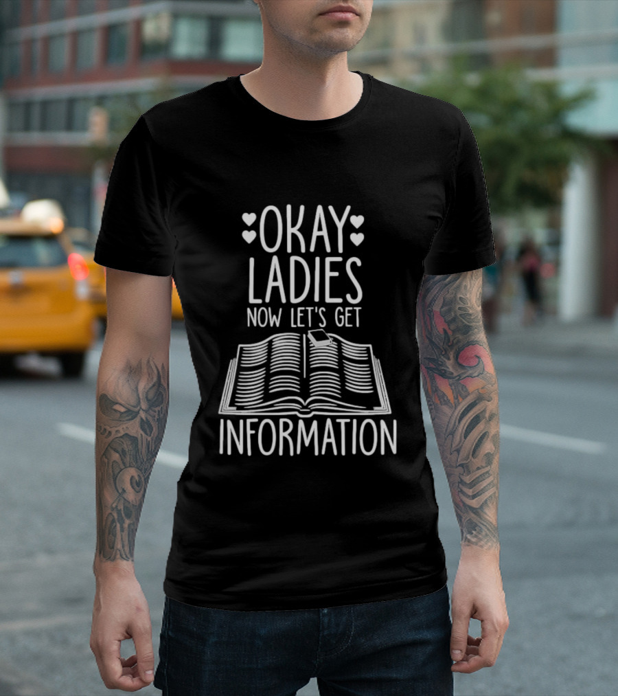 Okay Ladies Now Let's Get Information Book Hearts T-Shirt