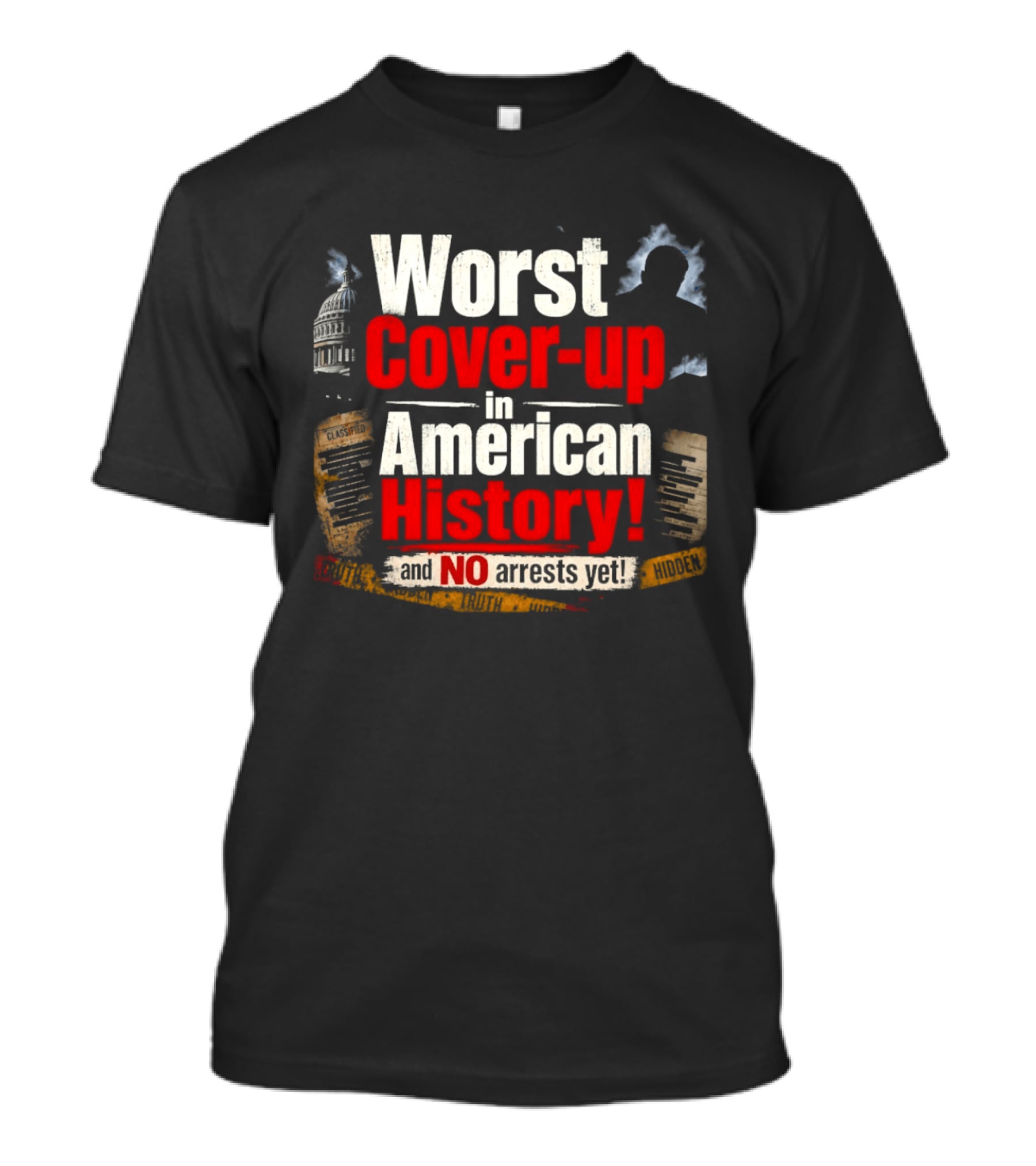 Worst Cover Up In American History And No Arrests Yet Capitol Silhouette And Documents T-Shirt