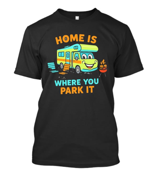 Home Is Where You Park It Fun Cartoon RV Camping Adventure T-Shirt