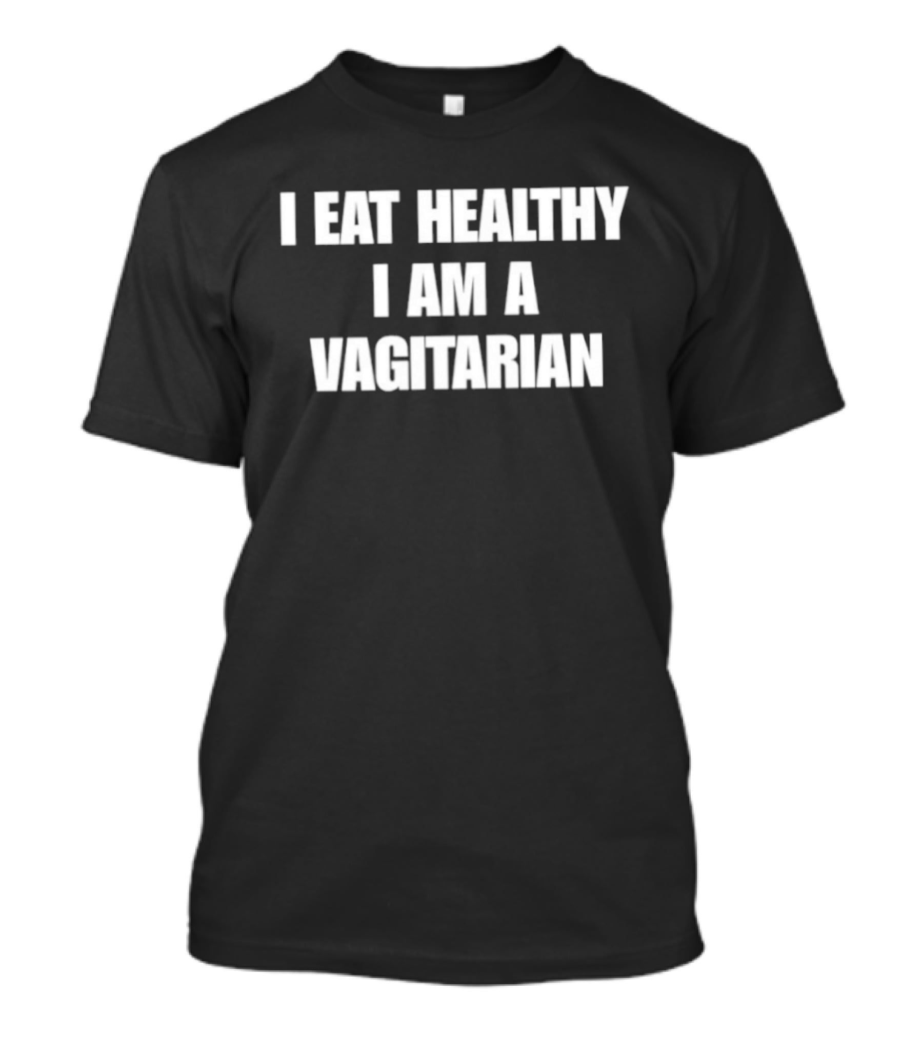 I Eat Healthy I Am A Vagitarian Funny Vegan Lifestyle Humor T-Shirt