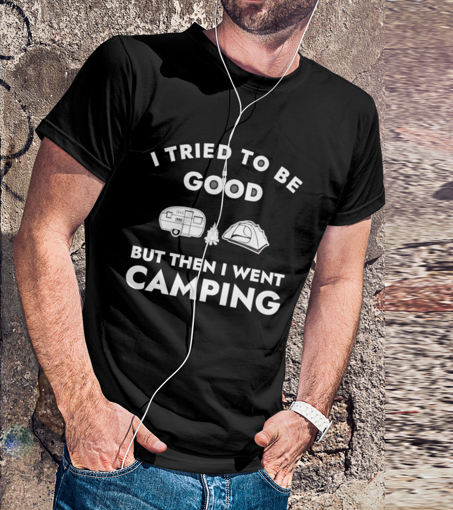 I Tried To Be Good But Then I Went Camping Car Tent Fire T-Shirt