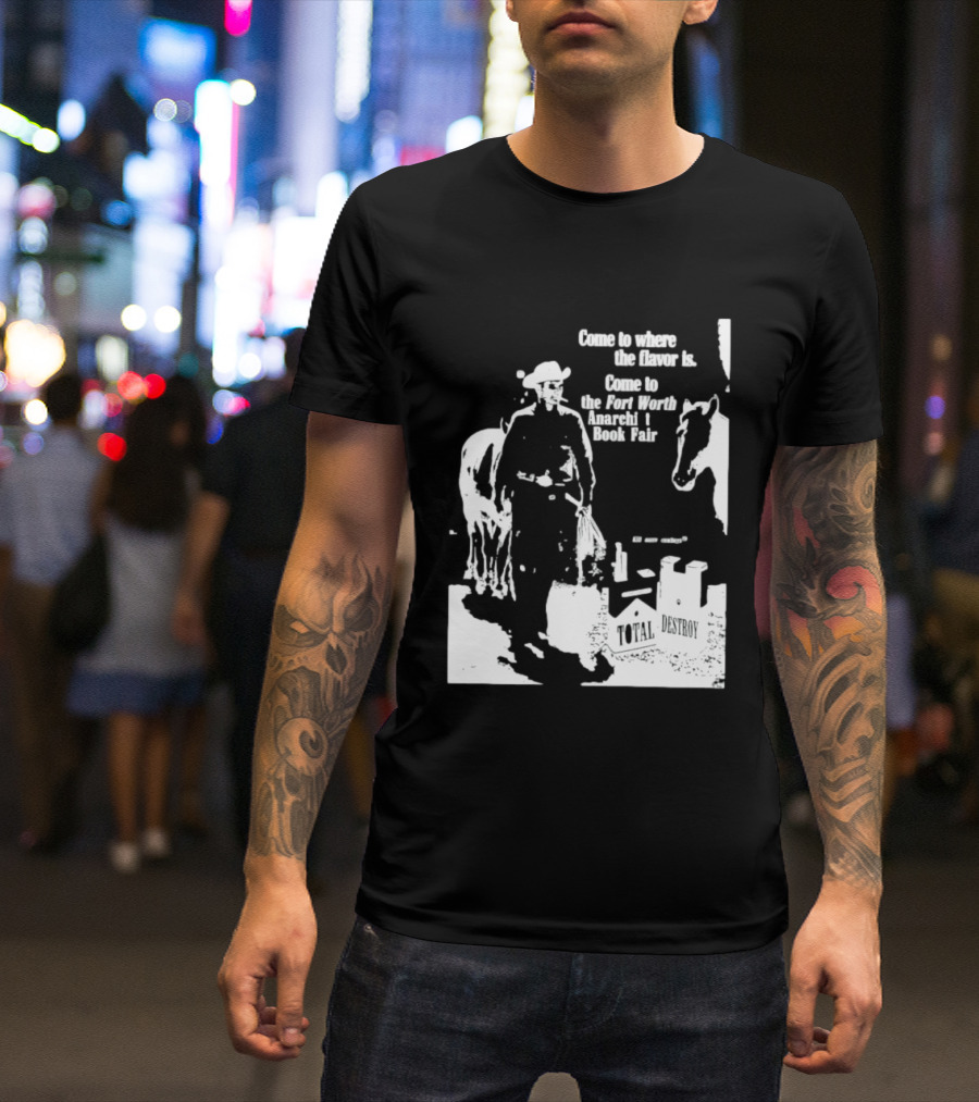 Come To Where The Flavor Is Fort Worth Anarchist Book Fair Total Destroy T-Shirt