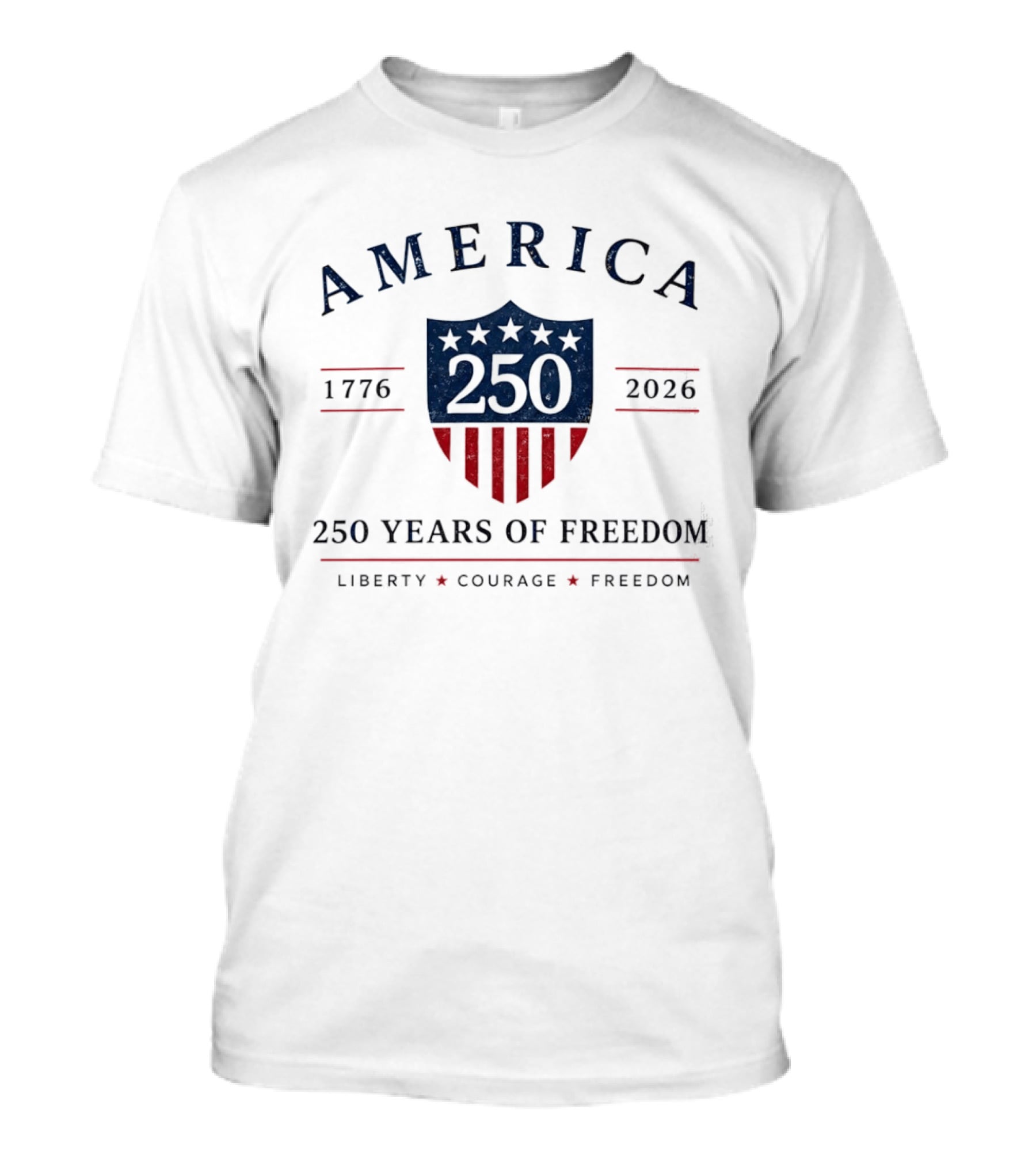 America 250 Years Of Freedom 1776 2026 Liberty Courage Freedom Celebration T-Shirt