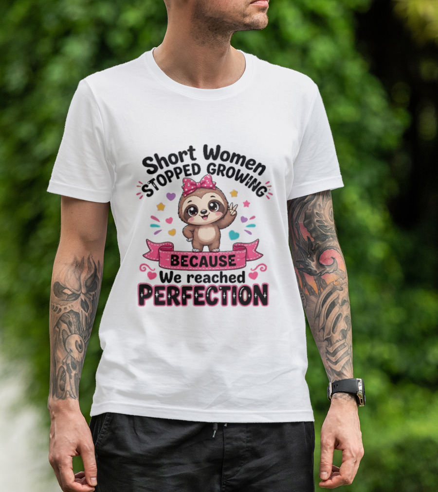 Short Women Stopped Growing Because We Reached Perfection Cute Sloth With Pink Bow T-Shirt