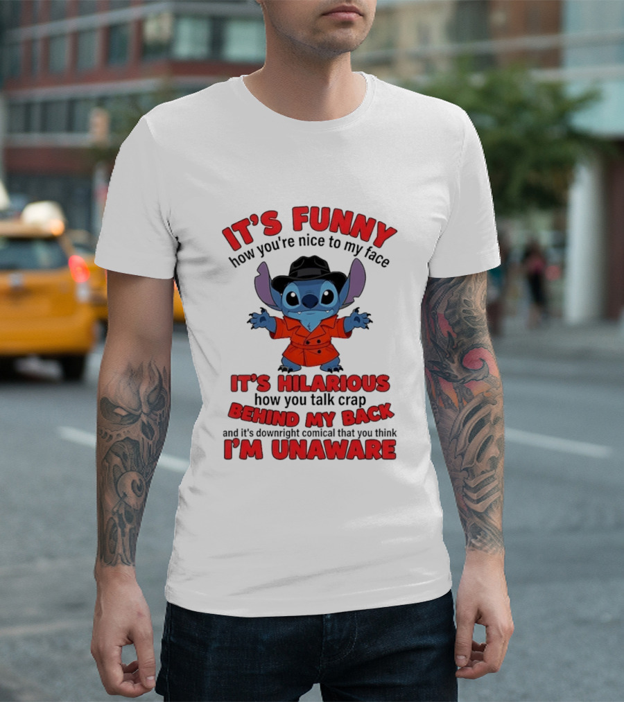 It's Funny How You're Nice To My Face It's Hilarious Behind My Back Stitch T-Shirt