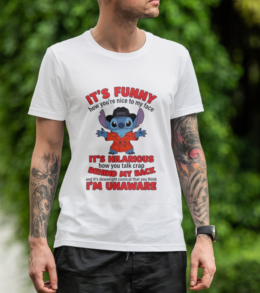 It's Funny How You're Nice To My Face It's Hilarious Behind My Back Stitch T-Shirt