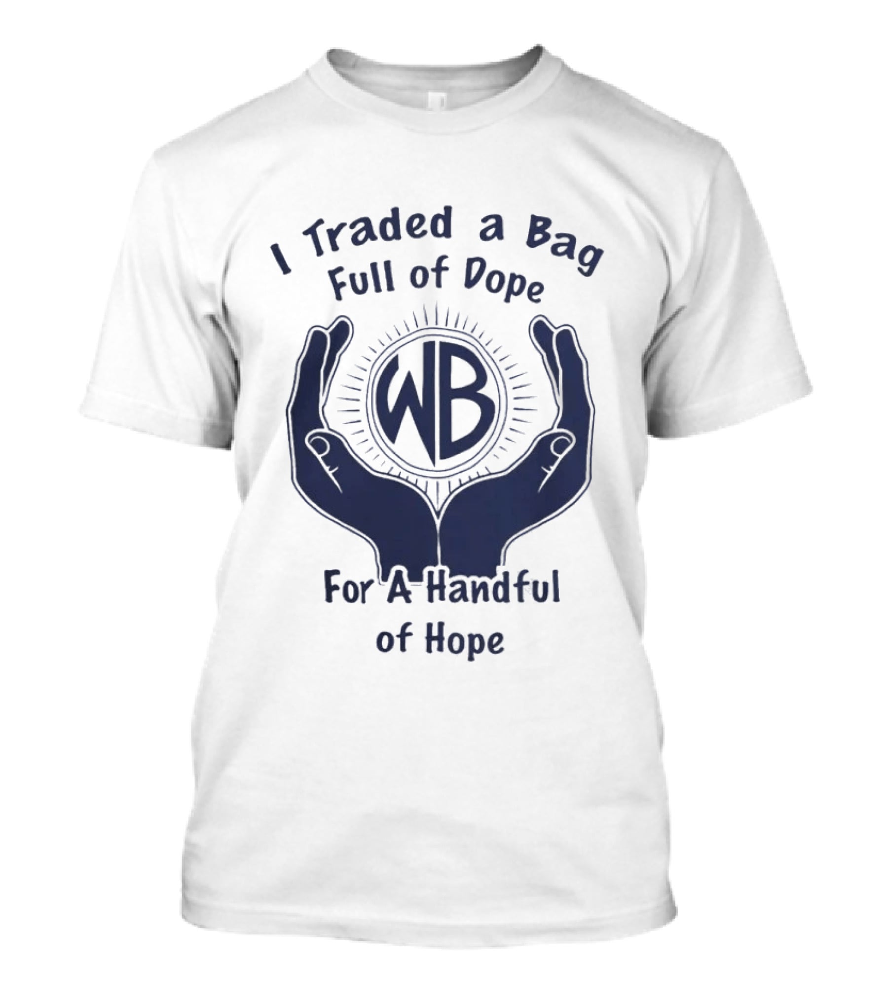 Warbux Anonymous I Traded A Bag Full Of Dope For A Handful Of Hope WB T-Shirt