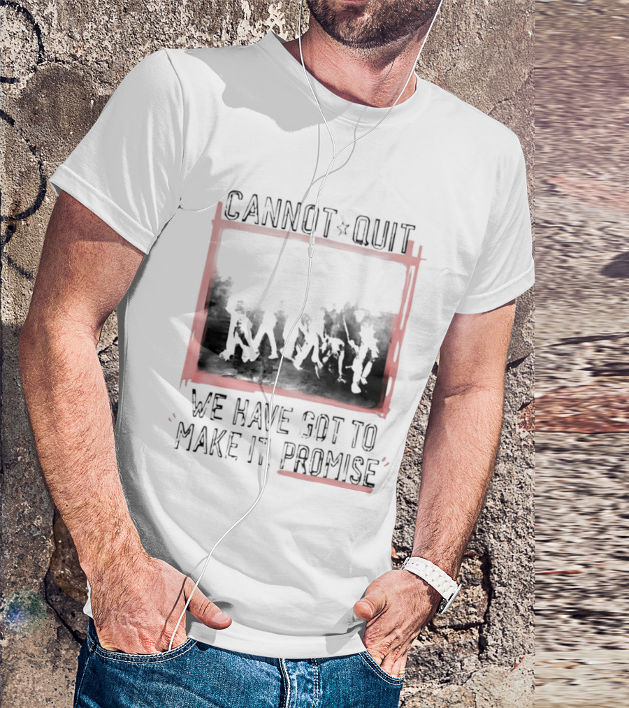 Cannot Quit We Have Got To Make It Promise Silhouette Motivation T-Shirt