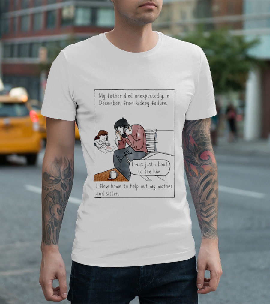 My Father Died Unexpectedly In December Form Kidney Failure T-Shirt