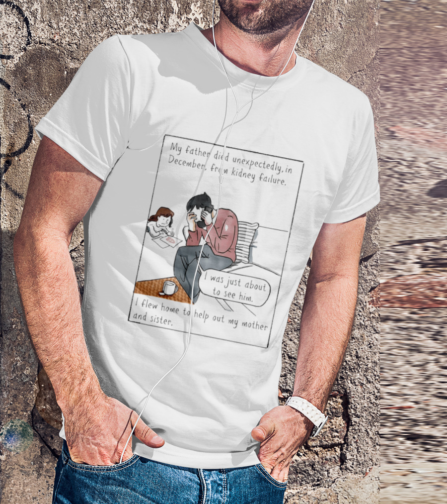 My Father Died Unexpectedly In December Form Kidney Failure T-Shirt