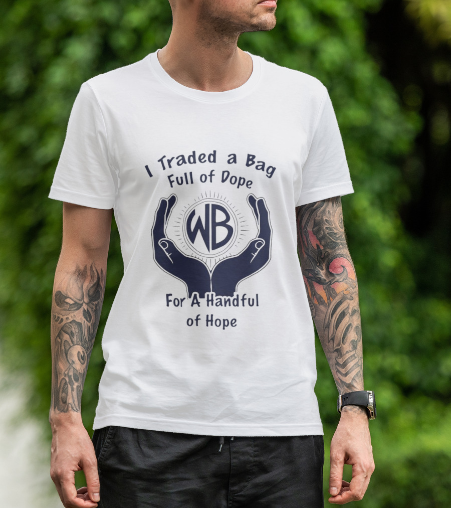 I Traded A Bag Full Of Dope WB For A Handful Of Hope T-Shirt