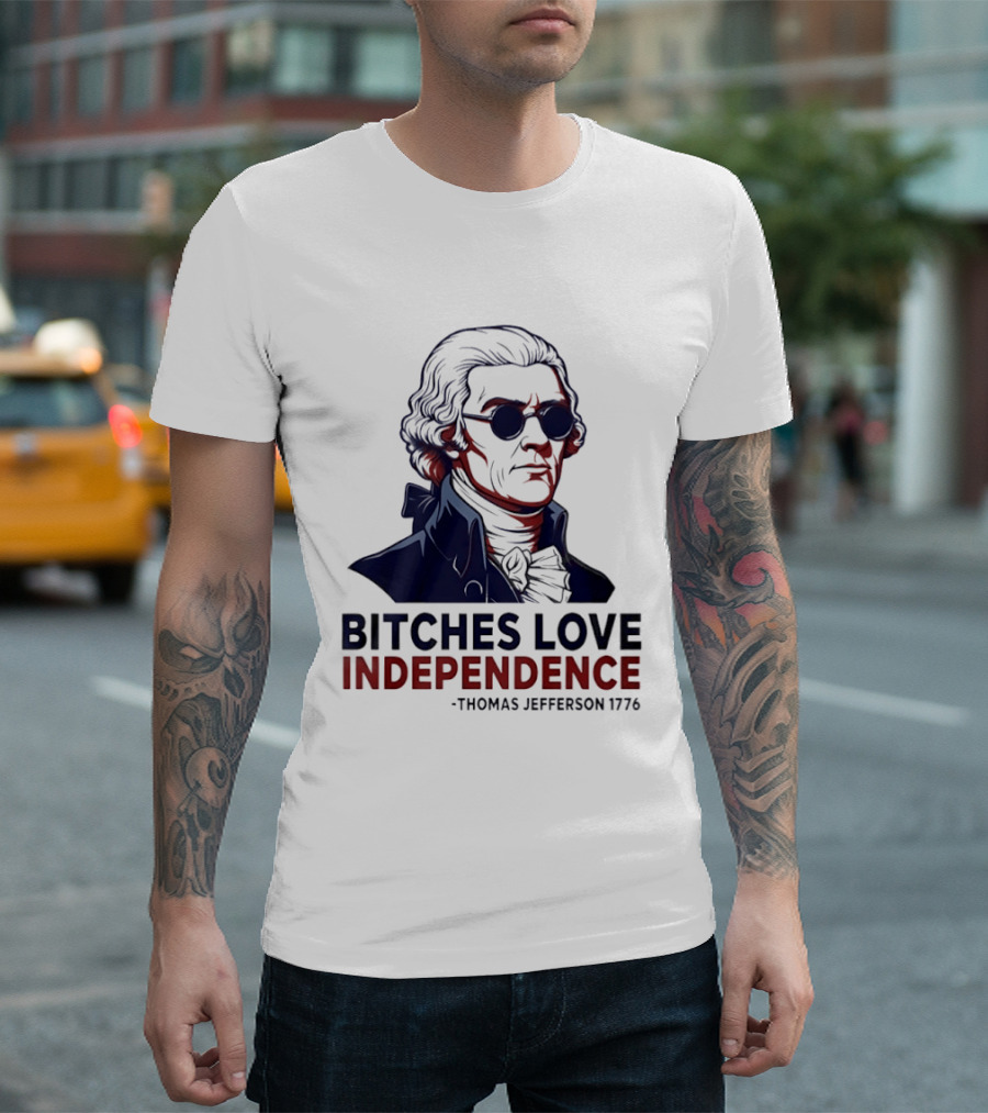 Thomas Jefferson 1776 Bitches Love Independence Sunglasses Founding Father T-Shirt