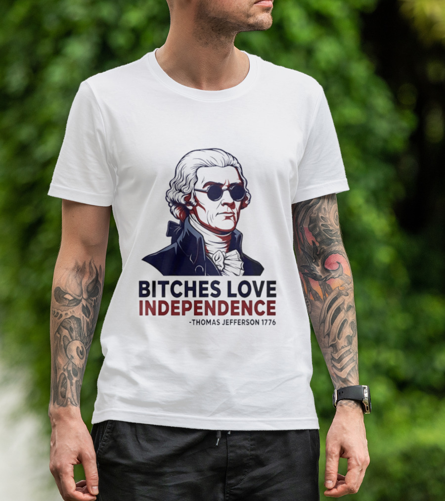 Thomas Jefferson 1776 Bitches Love Independence Sunglasses Founding Father T-Shirt