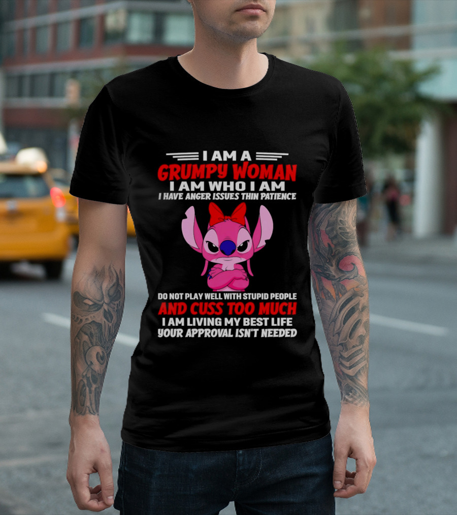 I Am A Grumpy Woman Angel Stitch Disney I Have Anger Issues Than Patience Cuss Too Much Living My Best Life Your Approval Isn't Needed T-Shirt