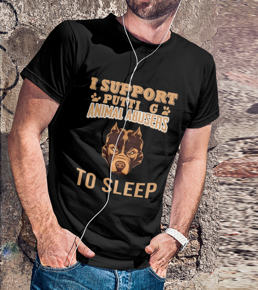 Pitbull Dog Support Putting Animal Abusers To Sleep T-Shirt