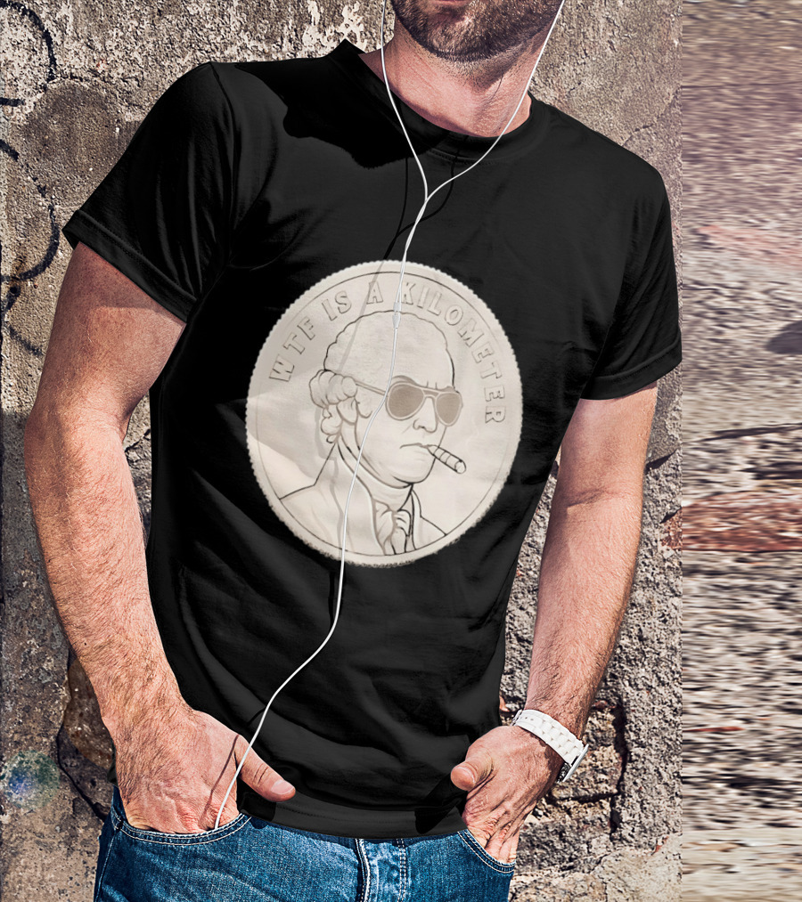 WTF Is A Kilometer Founding Father Smoking Sunglasses Coin T-Shirt