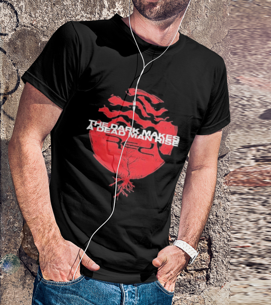 The Dark Makes A Dead Man Rise Red T-Shirt