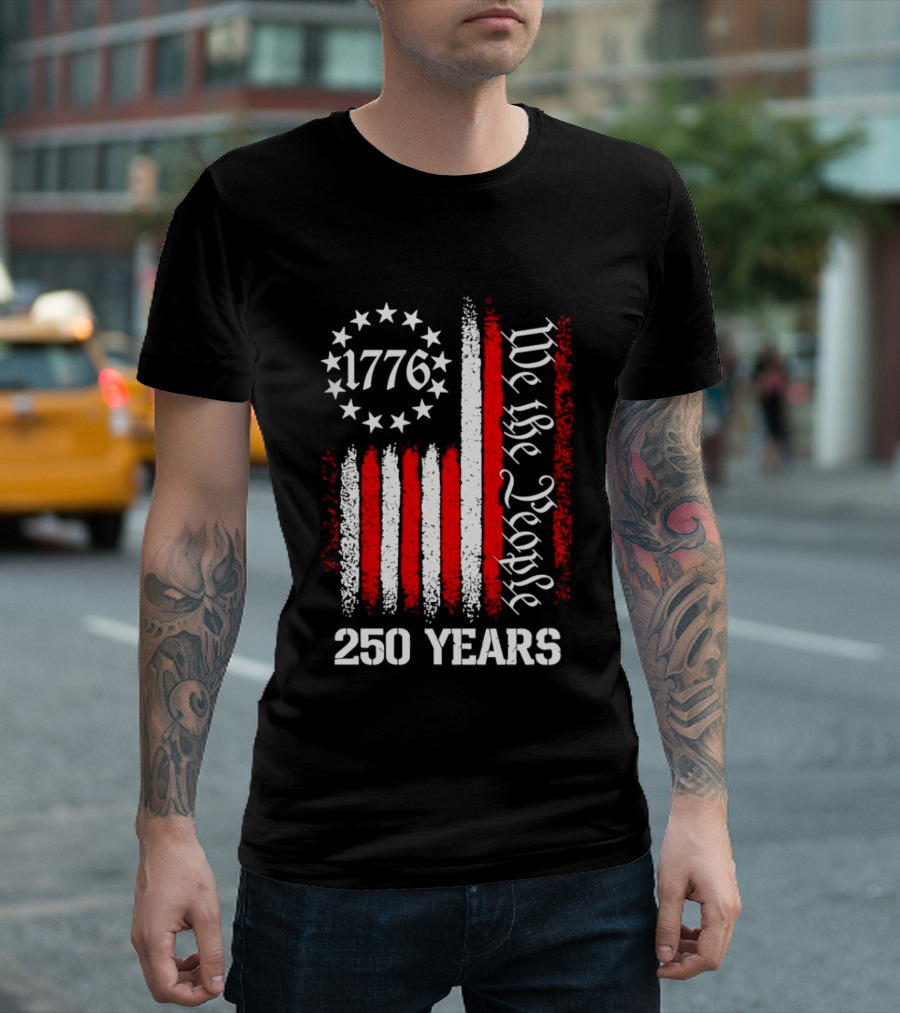 We The People 1776 American Flag 250 Years Anniversary Celebration T-Shirt