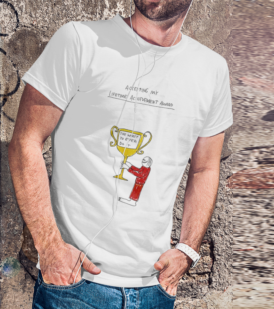 Accepting My Lifetime Achievement Award The Worst To Ever Do It T-Shirt