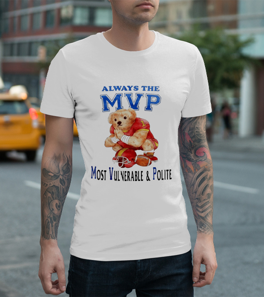 Always The MVP Most Vulnerable And Polite Football Teddy Bear T-Shirt